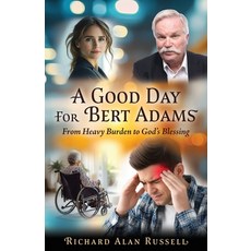 (영문도서)A Good Day For Bert Adams: From Heavy Burden to God's Blessing Paperback, Xulon Press, English, 9798868524868