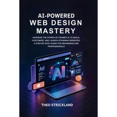 (영문도서)AI-Powered Web Design Mastery: Harness the Power of Framer AI to Build Customiz... Paperback, Independently Published, English, 9798268679175