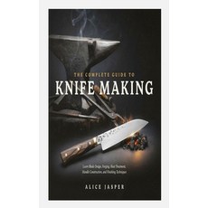 (영문도서)The Complete Guide to Knife Making: Learn Blade Design Forging Heat Treatment ... Paperback, Independently Published, English, 9798180843739