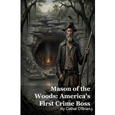 (영문도서)Mason of the Woods: America's First Crime Boss Paperback, Silverback Books, English, 9798232599102