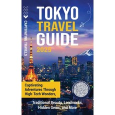 (英文圖書)Tokyo Travel Guide: Captivating Adventures through High-Tech Wonders Traditiona... 精裝版, Captivating Travels, English