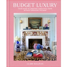 (영문도서)Budget Luxury: Your Guide to Creating a Beautiful Home Without Breaking the Bank Hardcover, Rodale Books, English, 9780593798102 Rodale Books, English, 9780593798102
