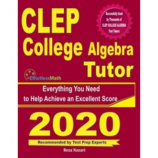 CLEP College Algebra Tutor: Everything You Need to Help Achieve an Excellent Score Paperback, Effortless Math Education