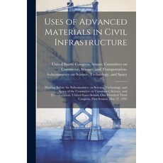(영문도서) Uses of Advanced Materials in Civil Infrastructure: Hearing Before the Subcommittee on Scienc... Paperback, Legare Street Press, English, 9781022225916
