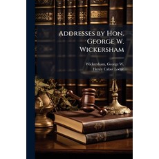 (영문도서)Addresses by Hon. George W. Wickersham Paperback, Hutson Street Press, English, 9781025215013