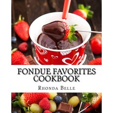 (영문도서) Fondue Favorites Cookbook: 60 Super #Delish Fondue Recipes Paperback, Createspace Independent Pub..., English, 9781540426093