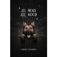 All Dogs Are Good: Poems and Memories Paperback, Central Avenue Publishing, English, 9781771682558