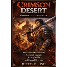 크림슨 사막 비공식 게임 가이드: 전투 비밀 요새 영원한 복수를 위한 필수 핸드북, 기본