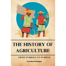 (영문도서) The history of Agriculture: From Symbols to Scripts Paperback, Independently Published, English, 9798301938221