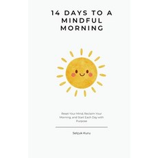 (영문도서)14 Days to a Mindful Morning: Reset Your Mind Reclaim Your Day in Two Weeks Paperback, Independently Published, English, 9798272544773