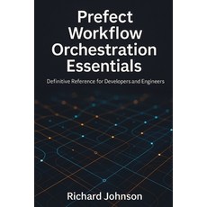 (英文圖書)Prefect Workflow Orchestration Essentials: Definitive Reference for Developers a... 平裝版, Hitex Press, 英文