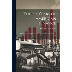 (영문도서) Thirty Years of American Finance: A Short Financial History of the Government and People of t... Paperback, Legare Street Press, English, 9781022101296