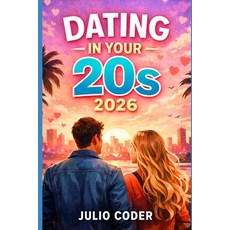 (영문도서)Dating in Your 20s 2026: Confidence Clarity and Meaningful Relationships in Yo... Paperback, Independently Published, English, 9798245369440 Independently Published, English, 9798245369440