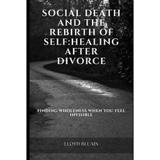 (영문도서)Social Death and the Rebirth of Self: Healing After Divorce Finding Wholeness Wh... Paperback, Independently Published, English, 9798273163935