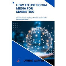 (영문도서) How to use Social Media for Marketing: Beyond Trends: Crafting a Timeless Social Media Market... Paperback, Independently Published, English, 9798883183170