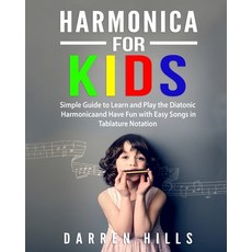 Harmonica for Kids: Simple Guide to Learn and Play the Diatonic Harmonica and Have Fun with Easy Son... Paperback, Independently Published