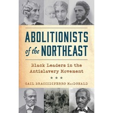 (영문도서)Abolitionists of the Northeast: Black Leaders in the Antislavery Movement Paperback, Globe Pequot Publishing, English, 9781493091942