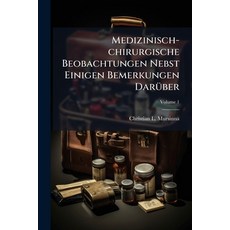 (영문도서)Medizinisch-chirurgische Beobachtungen Nebst Einigen Bemerkungen Darüber; Volume 1 Paperback, Nabu Press, English, 9781274532978
