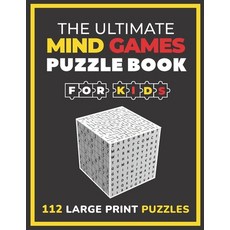 (영문도서) The Ultimate Mind Games Puzzle Book For Kids: 112 Large Print Puzzles Paperback, Independently Published, English, 9798460822089
