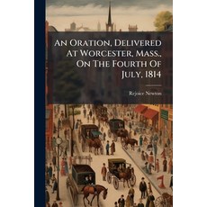 (영문도서)An Oration Delivered At Worcester Mass. On The Fourth Of July 1814 Paperback, Nabu Press, English, 9781178835069