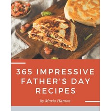 365 Impressive Father's Day Recipes: More Than a Father's Day Cookbook Paperback, Independently Published