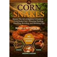 (영문도서)Corn Snakes: Master The Art of Beginner's Guide to Corn Snake Care - Housing Fe... Paperback, Independently Published, English, 9798267009591