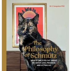 (英文書)The Philosophy of Schmütz： What a One-Eyed Cat Taught Me About Love Presence a... 精裝版, Myschmutz LLC, 英文