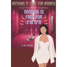 (영문도서)Nothing Is Free For Women: A Life Paid for in Installents Paperback, Independently Published, English, 9798241713018