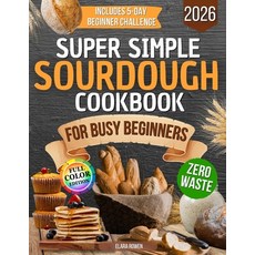 (영문도서)Super Simple Sourdough Cookbook for Busy Beginners: Quick Natural and Foolproof... Paperback, Cookbook Resources(TX), English, 9781806470228