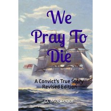 (영문도서) We Pray To Die: A Convict's True Story - Revised Edition Paperback, Genesis Life 55 Books, English, 9781738611935