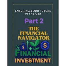 (영문도서) The Financial Navigator Part 2: Guide to Financial Independence in America: Mas... Paperback, Independently Published, English, 9798304183468