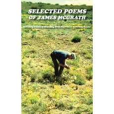 (영문도서) Selected Poems of James McGrath (Hardcover): Selecting Poems Is Selecting Wild Flowers Is Sel... Hardcover, Sunstone Press, English, 9781632934550