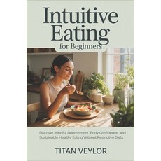 (영문도서)Intuitive Eating for Beginners: Discover Mindful Nourishment Body Confidence a... Paperback, Independently Published, English, 9798198263598 Independently Published, English, 9798198263598