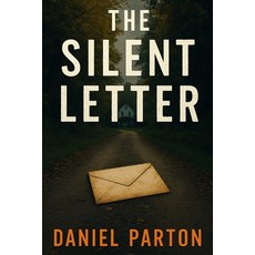 (영문도서)The Silent Letter: A Gripping Small-Town Thriller Paperback, Independently Published, English, 9798269719023