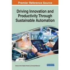 Driving Innovation and Productivity Through Sustainable Automation Hardcover, Engineering Science Reference