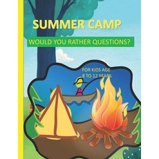 (영문도서) Summer Camp Would You Rather Questions For Kids Age 8-12 Years Old: Totally Hilarious And Fun... Paperback, Independently Published, English, 9798543781616