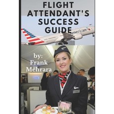Flight Attendant's Success Guide Paperback, Independently Published