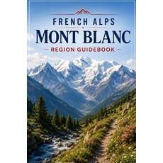 (영문도서)French Alps Mont Blanc Region Guidebook: Chamonix Hiking Trails Glacier Routes... Paperback, Independently Published, English, 9798184490427