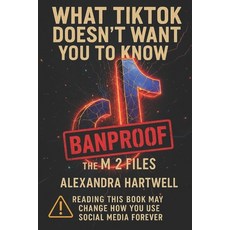 (영문도서)What Tiktok Doesn't Want You to Know: BANPROOF: The M-2 Files Paperback, Independently Published, English, 9798292863915
