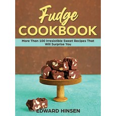 (영문도서) Fudge Cookbook: More Than 100 Irresistible Sweet Recipes That Will Surprise You Hardcover, Edward Hinsen, English, 9781802939200