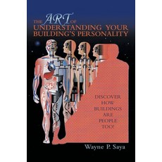 The Art of Understanding Your Building's Personality: Discover How Buildings Are People Too! Paperback, Archway Publishing