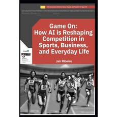 (영문도서)Game On: How AI is Reshaping Competition in Sports Business and Everyday Life Paperback, Independently Published, English, 9798274035439