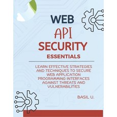 (영문도서) Web API Security Essentials: Learn effective strategies and techniques to secur... Paperback, Independently Published, English, 9798303690080