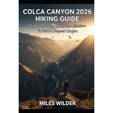 (영문도서)Colca Canyon 2026 Hiking Guide: Ultimate Trekking & Wellness Adventure in Peru's... Paperback, Independently Published, English, 9798273804067