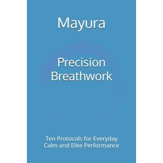 (영문도서)Precision Breathwork: Ten Protocols for Everyday Calm and Elite Performance Paperback, Independently Published, English, 9798267464420