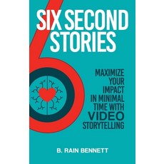 (영문도서) Six Second Stories: Maximize Your Impact in Minimal Time with Video Storytelling Paperback, Flying Flounder, Inc., English, 9781736213513