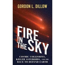 (영문도서)Fire in the Sky: Cosmic Collisions Killer Asteroids and the Race to Defe... Library Binding