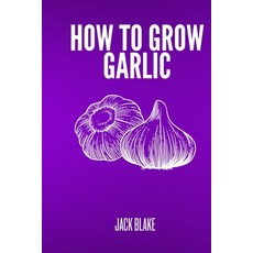 (영문도서) How To Grow Garlic Paperback, Independently Published, English, 9798333174611