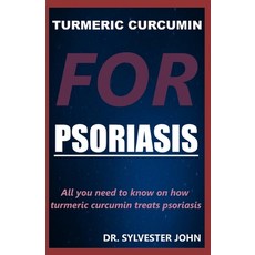 (영문도서) Turmeric Curcumin for Psoriasis: All you need to know on how turmeric curcumin treats psoriasis Paperback, Independently Published, English, 9781651260951