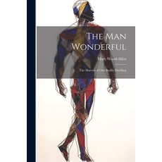 (영문도서) The Man Wonderful: The Marvels of Our Bodily Dwelling Paperback, Legare Street Press, English, 9781022085824